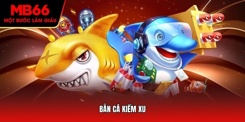Bắn Cá Kiếm Xu