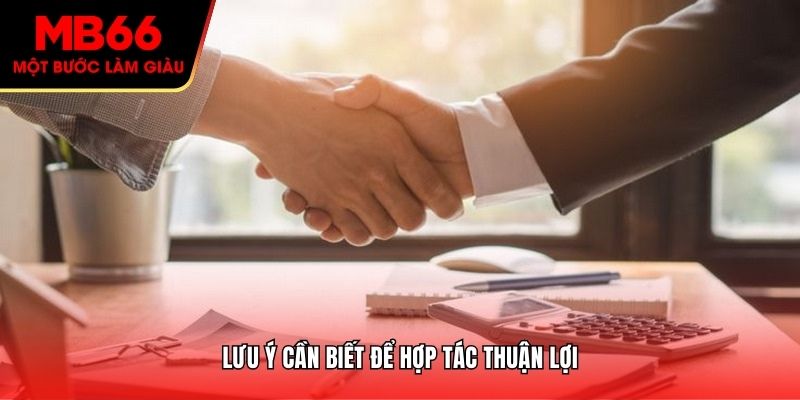 Lưu ý cần biết để hợp tác thuận lợi