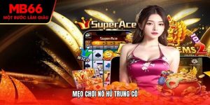 Mẹo chơi nổ hũ Trung Cổ