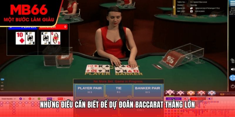 Những điều cần biết để dự đoán Baccarat thắng lớn