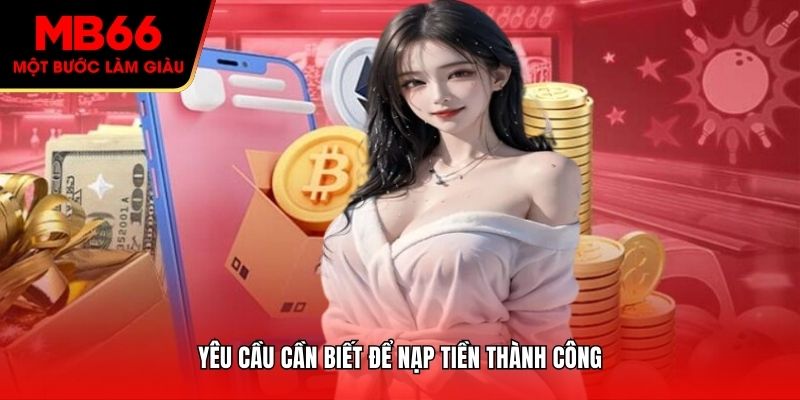 Yêu cầu cần biết để nạp tiền thành công