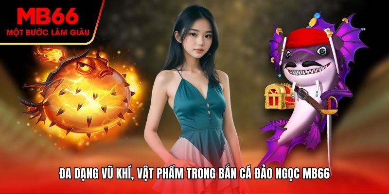 Đa dạng vũ khí, vật phẩm trong bắn cá đảo ngọc MB66