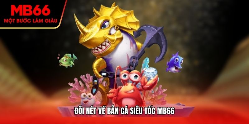 Đôi nét về bắn cá siêu tốc MB66
