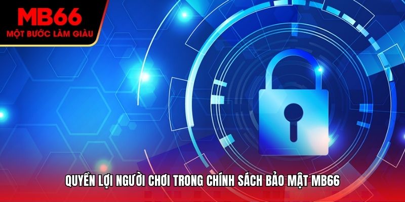 Quyền lợi của người chơi trong Chính Sách Bảo Mật MB66