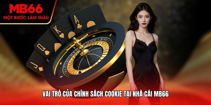 Vai trò của chính sách Cookie tại nhà cái MB66