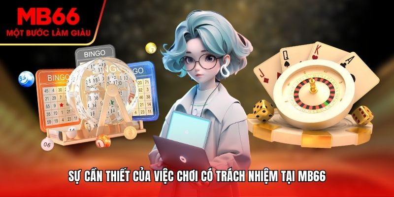 Sự cần thiết của việc chơi có trách nhiệm tại MB66