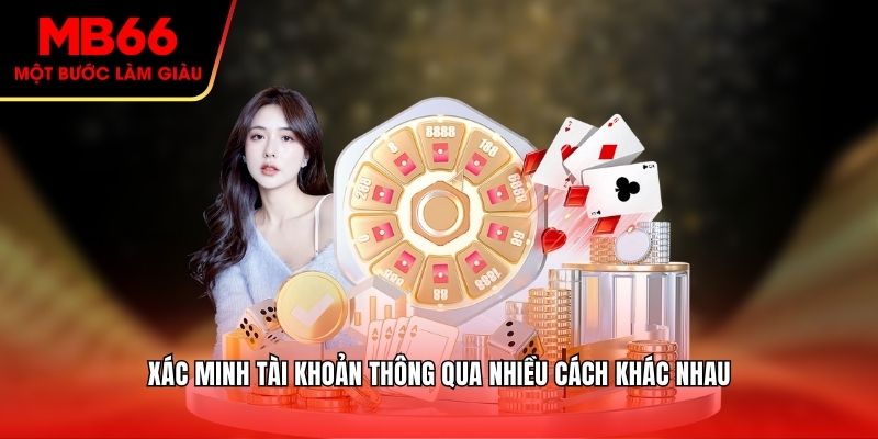 Xác minh tài khoản thông qua nhiều cách khác nhau