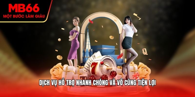 Dịch vụ hỗ trợ nhanh chóng và vô cùng tiện lợi