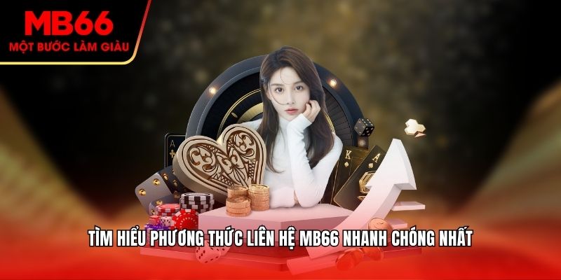 Tìm hiểu phương thức liên hệ Mb66 nhanh chóng nhất