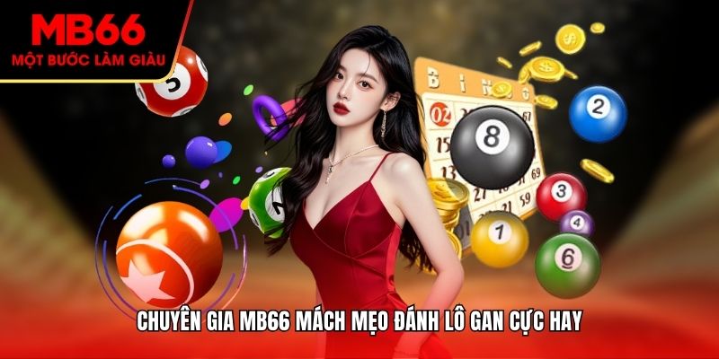 Chuyên gia MB66 mách mẹo đánh lô gan cực hay