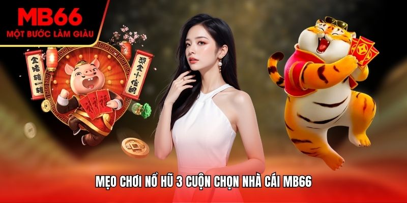 Mẹo chơi nổ hũ 3 cuộn chọn nhà cái MB66