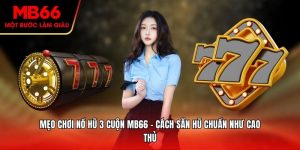 Mẹo Chơi Nổ Hũ 3 Cuộn