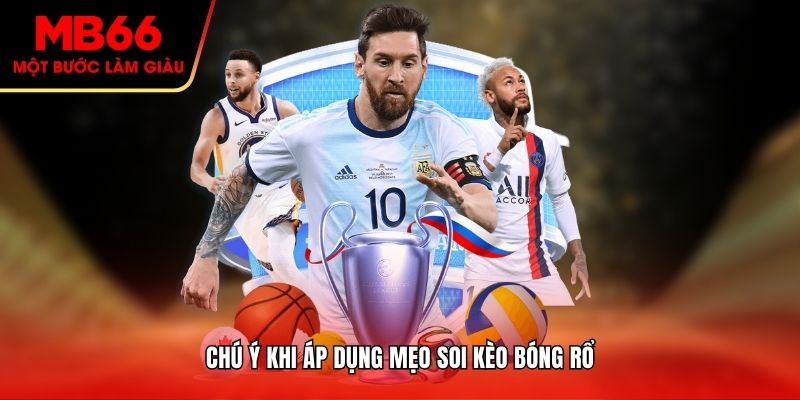Chú ý khi áp dụng mẹo soi kèo bóng rổ