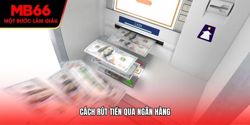 Cách rút tiền qua ngân hàng
