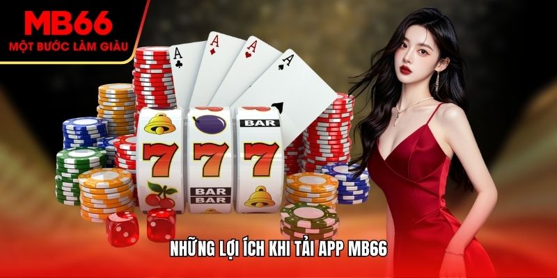 Những lợi ích khi tải app MB66