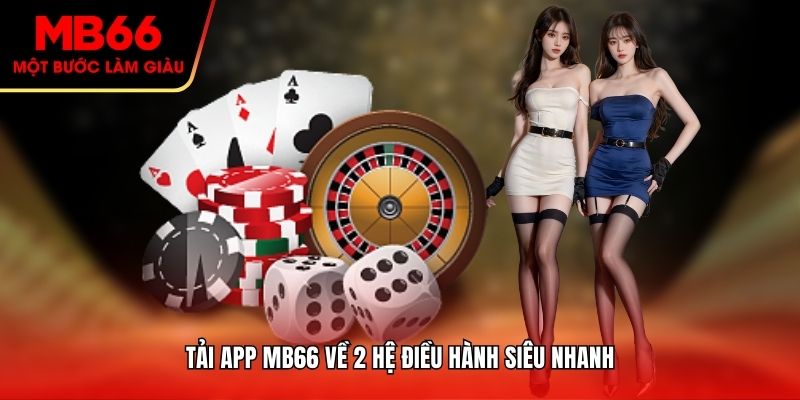 Tải app MB66 về 2 hệ điều hành siêu nhanh